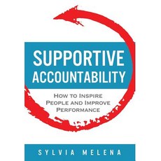 (영문도서) Supportive Accountability: How to Inspire People and Improve Performance Hardcover, Melena Consulting Group, English, 9780999743522