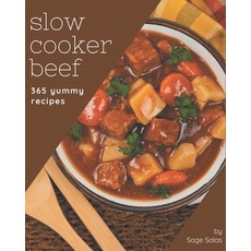 365 Yummy Slow Cooker Beef Recipes: The Rated Yummy Slow Cooker Beef Cookbook You Should Read Paperback, Independently Published