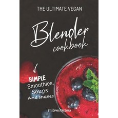 (영문도서) The Ultimate Vegan Blender Cookbook: Simple Smoothies Soups and Shakes Paperback, Independently Published, English, 9781688186712