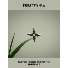 (영문도서)Productivity Ninja: Mastering Focus And Achieving Peak Performance Paperback, Independently Published, English, 9798265657923