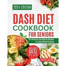 (영문도서) Dash Diet Cookbook for Seniors: The Ultimate Low Sodium Recipes to Lower Blood Pressure Paperback, Independently Published, English, 9798320076027