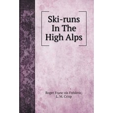Ski-runs In The High Alps. with illustrations Hardcover, Book on Demand Ltd., English, 9785519706780