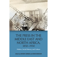 The Press in the Middle East and North Africa 1850-1950: Politics Social History and Culture Paperback, Edinburgh University Press