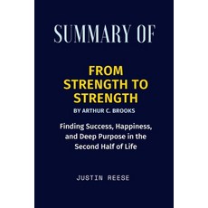 (영문도서) Summary of From Strength to Strength By Arthur C. Brooks: Finding Success Happiness and Dee... Paperback, Independently Published, English, 9798419901797