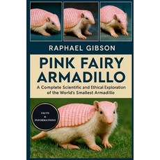 (영문도서)Pink Fairy Armadillo: A Complete Scientific and Ethical Exploration of the World... Paperback, Independently Published, English, 9798270927752