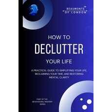 (영문도서)How to Declutter Your Life: A Practical Guide to Simplifying Your Space Reclaim... Paperback, Independently Published, English, 9798244508284