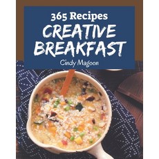 365 Creative Breakfast Recipes: A Breakfast Cookbook You Will Need Paperback, Independently Published, English, 9798580040684