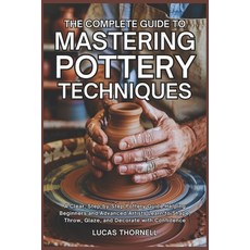 (英文圖書)The Complete Guide to Mastering Pottery Techniques: A Clear Step-by-Step Potter... 平裝版, Independently Published, 英文