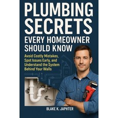 (영문도서)Plumbing Secrets Every Homeowner Should Know: Avoid Costly Mistakes Spot Issues... Paperback, Independently Published, English, 9798294241353