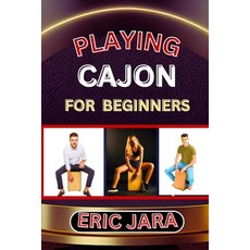 (영문도서) Playing Cajon for Beginners: Complete Procedural Melody Guide To Understand Learn And Master... Paperback, Independently Published, English, 9798879295405