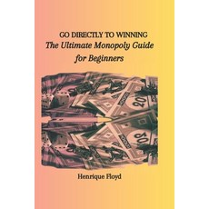 (영문도서) Go Directly to Winning: The Ultimate Monopoly Guide for Beginners Paperback, Independently Published, English, 9798872448211