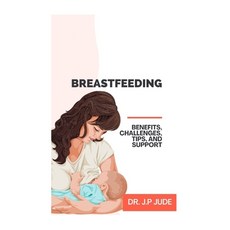 (영문도서) Breastfeeding: Benefits Challenges Tips and Support Paperback, Independently Published, English, 9798341066083