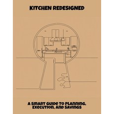 (영문도서)Kitchen Redesigned: A Smart Guide To Planning Execution And Savings Paperback, Independently Published, English, 9798264437717