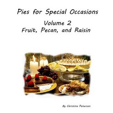 (영문도서) Pies for Special Occasions Volume 2 Fruit Pecan and Raisin Pies: 61 Assorted Delicious Pies ... Paperback, Independently Published, English, 9781072565307