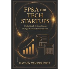 (영문도서)FP&A for Tech Startups: Budgeting & Scaling Finance in High-Growth Environments:... Paperback, Independently Published, English, 9798263754891