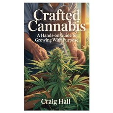 (영문도서)Crafted Cannabis: A Hands-On Guide to Growing with Purpose Paperback, Independently Published, English, 9798288470479