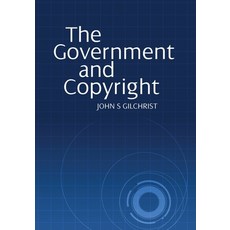 (영문도서) The Government and Copyright: The Government as Proprietor Preserver and User of Copyright M... Paperback, Sydney University Press, English, 9781743323854