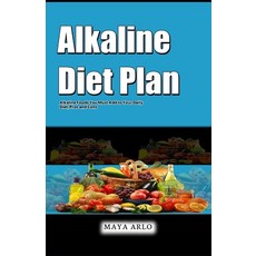 (영문도서) Alkaline Diet Plan: Alkaline Foods You Must Add to Your Daily Diet Pros and Cons Paperback, Independently Published, English, 9798392140817