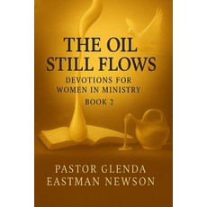 (영문도서)The Oil Still Flows: Devotions For Women In Ministry Book 2 Paperback, Independently Published, English, 9798270166762