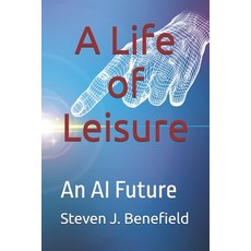 (영문도서)A Life of Leisure: An AI Future Paperback, English, 9798284418802, Independently Published