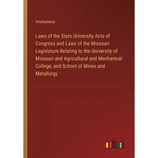 (영문도서) Laws of the State University Acts of Congress and Laws of the Missouri Legislature Relating t... Paperback, Outlook Verlag, English, 9783385322080