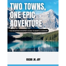 (英文圖書)Two Towns One Epic Adventure: The Mountain Whisperer's Guide to Banff & Canmore 平裝版, Independently Published, 英文