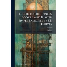 (영문도서)Euclid for Beginners Books I. and Ii. With Simple Exercises by F.B. Harvey Paperback, Hutson Street Press, English, 9781023793100