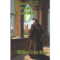 (영문도서) Henry VIII and his Alien Heir Paperback, Independently Published, English, 9798338479964