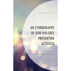 An Ethnography of Gun Violence Prevention Activists: We are Thinking People Hardcover