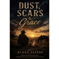 (영문도서)Dust Scars and Grace: Poems from the Long Ride Home Paperback, Independently Published, English, 9798198790803