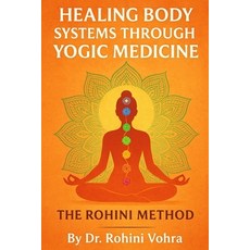 (英文圖書)Healing Body Systems Through Yogic Medicine: The Rohini Method 平裝版, Independently Published, 英文