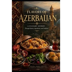 (영문도서)Flavors of Azerbaijan: A Culinary Journey Through History Ingredients and Trad... Paperback, Independently Published, English, 9798198984073