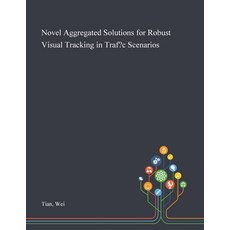 Novel Aggregated Solutions for Robust Visual Tracking in Traf?c Scenarios Paperback, Saint Philip Street Press, English, 9781013279720