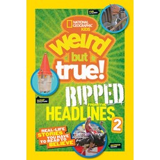 National Geographic Kids Weird But True!: Ripped from the Headlines 2: Real-Life Stories You Have to... Paperback, English, 9781426319099