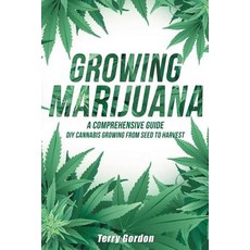 Growing Marijuana: DIY Cannabis Growing and Cultivation from Seed to Harvest - Learn Indoor and Outd... Paperback, Independently Published, English, 9781093884500