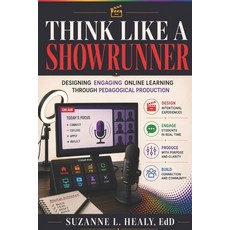 (영문도서)Think Like a Showrunner: Designing Engaging Online Learning Through Pedagogical... Paperback, Healy, Suzanne, Independently Published, 9798184629537