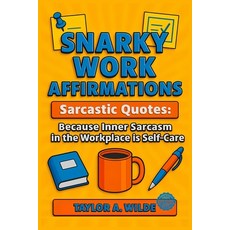 (영문도서)Snarky Work Affirmations: Sarcastic Quotes Because Inner Sarcasm in the Workplac... Paperback, Independently Published, English, 9798287329518