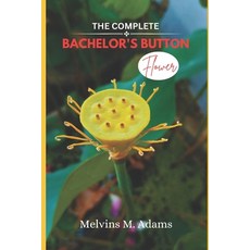 (영문도서)The Complete Bachelor's button Flower: The Ultimate Beginner's Guide to Growing ... Paperback, Independently Published, English, 9798245135014