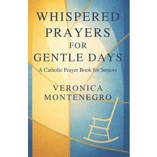 (영문도서)Whispered Prayers for Gentle Days: A Catholic Prayer Book for Seniors Paperback, Independently Published, English, 9798276588834