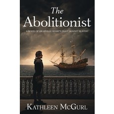 (영문도서)The Abolitionist: A novel of Granville Sharp's fight against slavery Paperback, Kathleen McGurl, English, 9781919274416