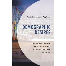 (外文書)Demographic Desires: Medicine Media and Emergency Contraception in India Hardcover, Bloomsbury Academic, English