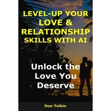 (영문도서)Level-Up Your Love & Relationship Skills with AI: Unlock the Love You Deserve Paperback, Independently Published, English, 9798277366684