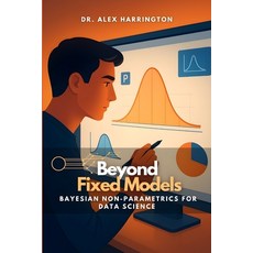 (영문도서)Beyond Fixed Models: Bayesian Non-Parametrics for Data Science Paperback, Independently Published, English, 9798266523968