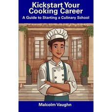 (영문도서) Kickstart Your Cooking Career: A Guide to Starting a Culinary School Paperback, Independently Published, English, 9798856619156