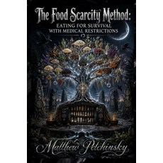 (영문도서)The Food Scarcity Method: Eating for Survival with Medical Restrictions Paperback, Apophis Enterprises LLC, English, 9798349394799 Apophis Enterprises LLC, English, 9798349394799