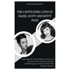 (영문도서) The Captivating Lives of Hazel Scott and Betty Page: Exploring the Extraordinary Journeys of ... Paperback, Independently Published, English, 9798868177101