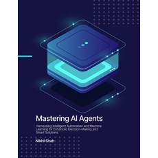 (영문도서) Mastering AI Agents: Harnessing Intelligent Automation and Machine Learning for... Paperback, Independently Published, English, 9798345141717