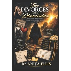 (영문도서)Two Divorces and a Dissertation: A Journey of Love Loss Toxicity Healing and... Paperback, Independently Published, English, 9798180750310 Independently Published, English, 9798180750310