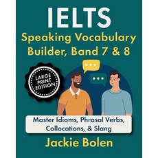 (영문도서) IELTS Speaking Vocabulary Builder Band 7 & 8: Master Idioms Phrasal Verbs Co... Paperback, Independently Published, English, 9798304620161