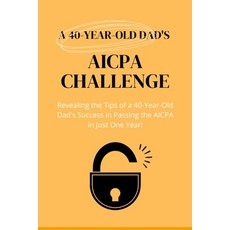 (영문도서) A 40-Year-Old Dad's AICPA challenge Paperback, Independently Published, English, 9798859882144